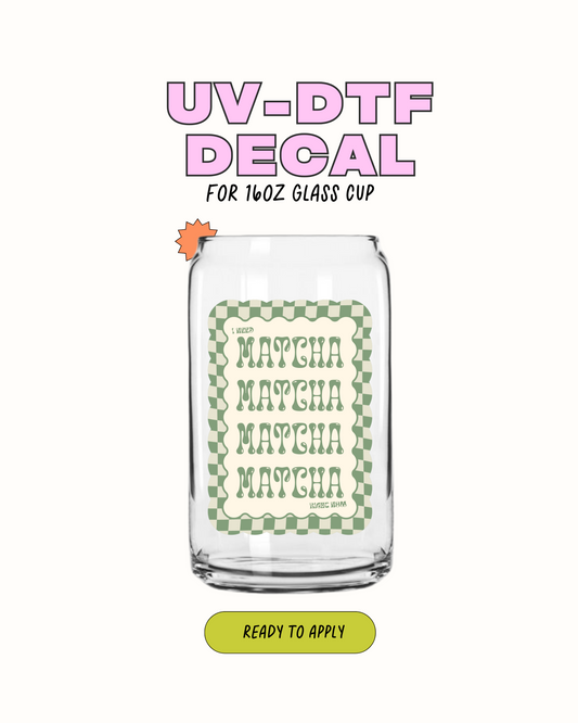 I need Matcha - UVDTF