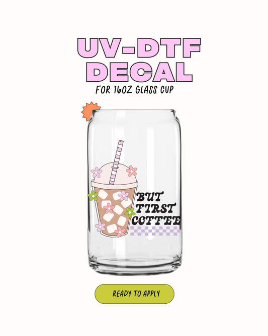But first Coffee - UV DTF