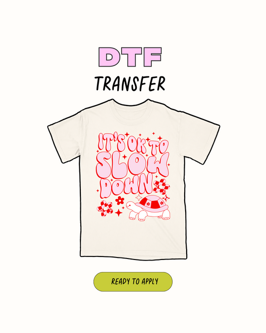 Slow down- DTF Transfer