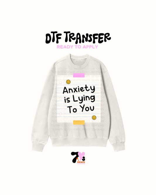 Anxiety is Lying to you - DTF Transfer
