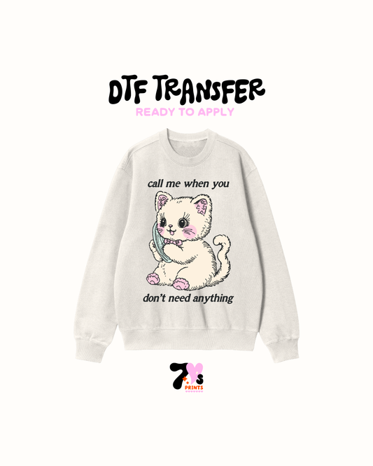 Call me when you dont need anything - DTF Transfers