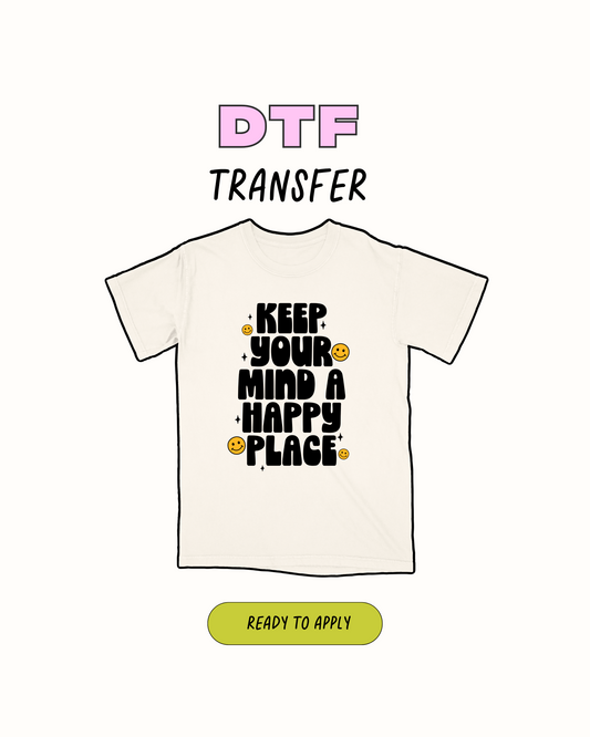 Keep Your mind a Happy place - DTF Transfer