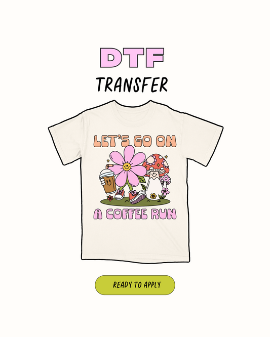 lets go on a coffe run  - DTF Transfer